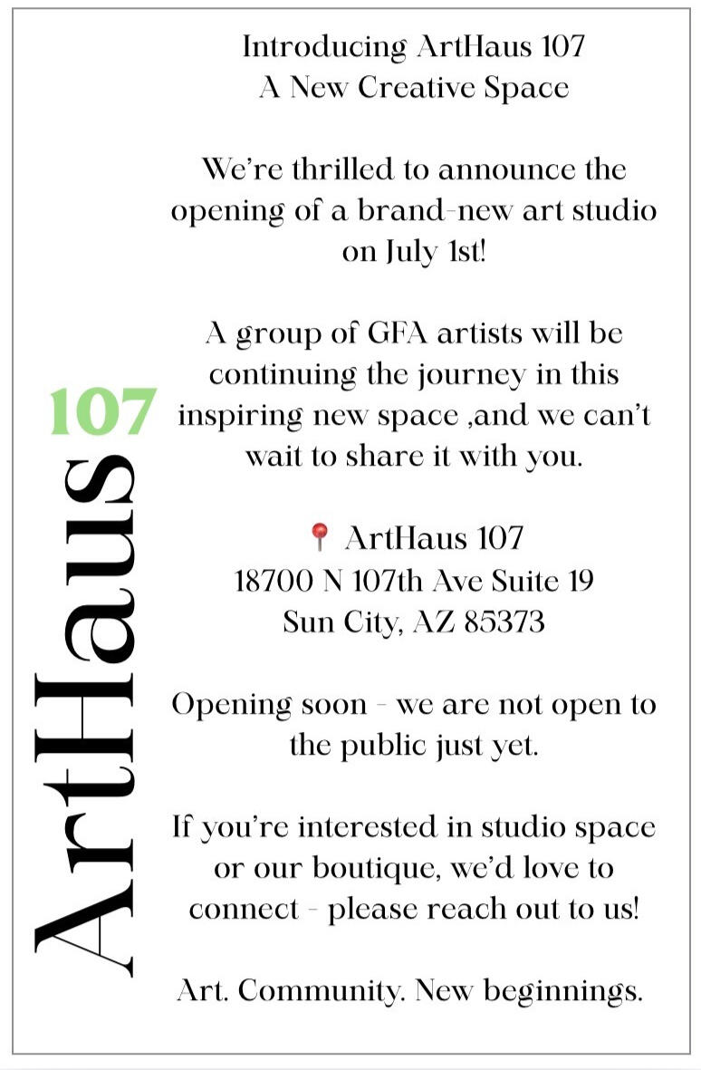 We're thrilled to announce the opening of a brand new art studio. ArtHaus 107 18700 N. 107th Ave. Suite 19 Sun City, AZ